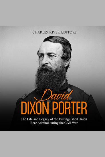 David Dixon Porter: The Life and Legacy of the Distinguished Union Rear Admiral during the Civil War - cover