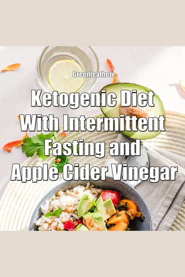 Ketogenic Diet With Intermittent Fasting and Apple Cider Vinegar - cover