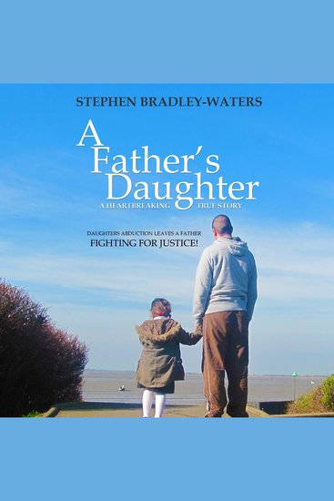 A Father's Daughter - Daughters abduction leaves a father fighting for justice through the UK Family Courts - cover
