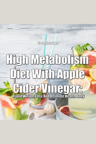 High Metabolism Diet With Apple Cider Vinegar: Rapid Weight Loss And Ultimate Health Body - cover