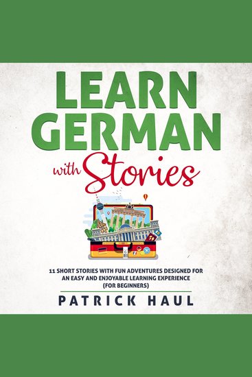 Learn German with Stories - 11 Short Stories with Fun Adventures Designed for an Easy and Enjoyable Learning Experience (for Beginners) - cover