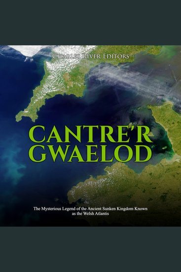 Cantre'r Gwaelod: The Mysterious Legend of the Ancient Sunken Kingdom Known as the Welsh Atlantis - cover