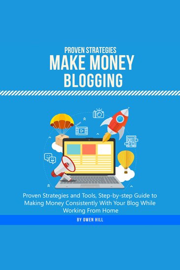 Make Money Blogging - Proven Strategies and Tools Step-by-step Guide to Making Money Consistently With Your Blog While Working From Home - cover