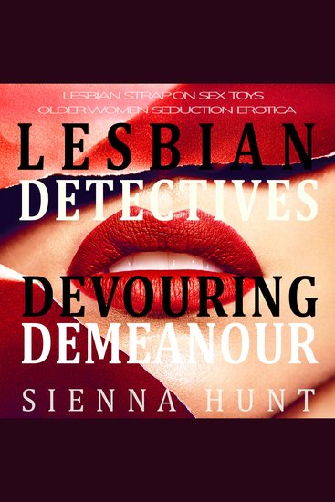 Lesbian Detectives Devouring Demeanor - Lesbian Strap on Sex Toys Older Woman Seduction Erotica - cover