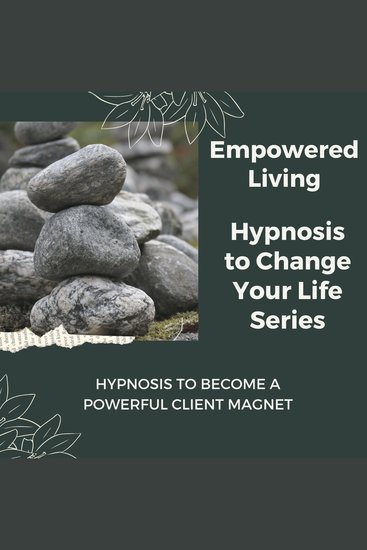 Hypnosis to Become a Powerful Client Magnet - Rewire Your Mindset And Get Fast Results With Hypnosis! - cover