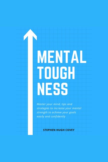 Mental Toughness - Master Your Mind Tips and Strategies to Increase Your Mental Strength to Achieve Your Goals Easily and Confidently - cover