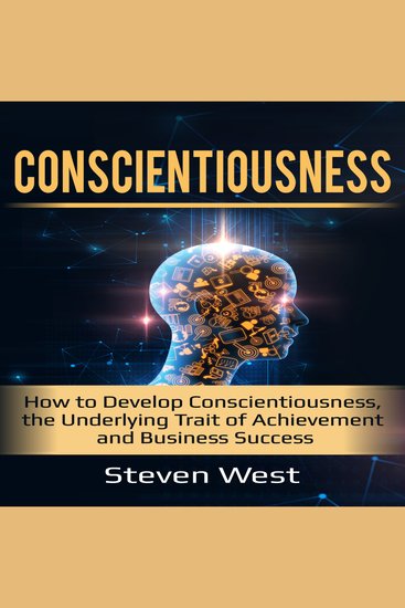 Conscientiousness - How to Develop Conscientiousness the Underlying Trait of Achievement and Business Success - cover