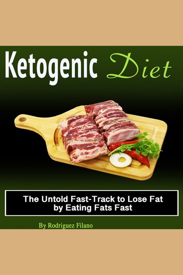 Ketogenic Diet - The Untold Fast-Track to Lose Fat by eating Fats Fast - cover