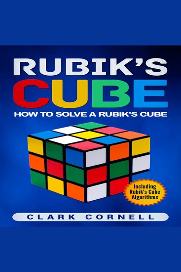 Rubik’s Cube - How to Solve a Rubik’s Cube Including Rubik’s Cube Algorithms - cover