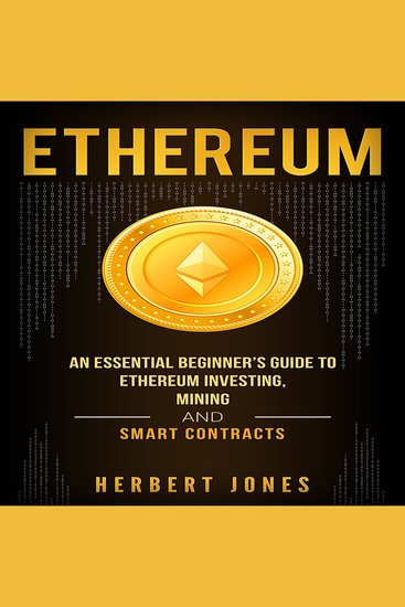 Ethereum - An Essential Beginner’s Guide to Ethereum Investing Mining and Smart Contracts - cover