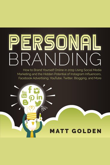 Personal Branding - How to Brand Yourself Online Using Social Media Marketing and the Hidden Potential of Instagram Influencers Facebook Advertising YouTube Twitter Blogging and More - cover