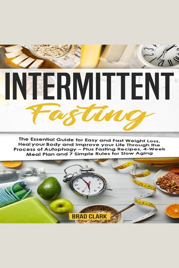Intermittent Fasting - The Essential Guide for Easy and Fast Weight Loss Heal your Body and Improve your Life Through the Process of Autophagy – Plus Fasting Recipes 4-Week Meal Plan and 7 Simple rules for Slow Aging - cover