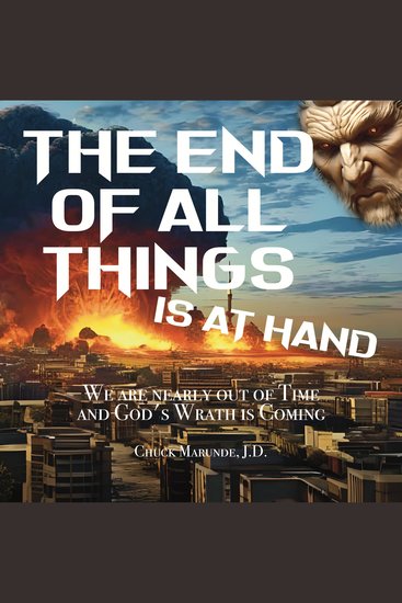 The End of All Things is at Hand - We Are Nearly Out of Time and God’s Wrath is Comimg - cover