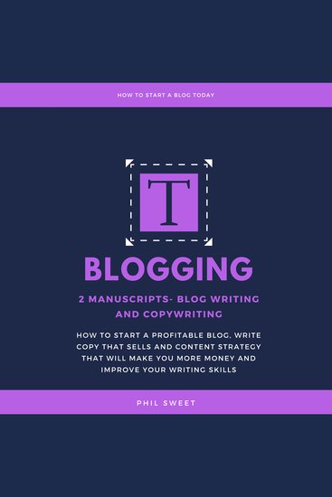Blogging - 2 Manuscripts-Blog Writing and Copywriting- How To Start A Profitable Blog Write Copy That Sells And Content Strategy That Will Make You More Money and Improve Writing Skills - cover