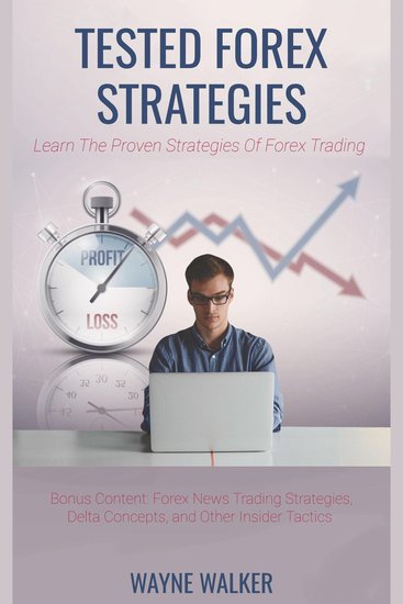 Tested Forex Strategies - Learn The Proven Strategies Of Forex Trading - cover