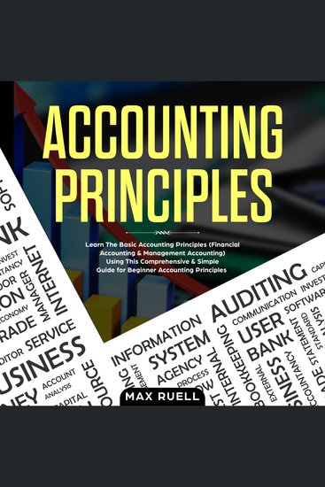 Accounting Principles - Learn The Simple and Effective Methods of Basic Accounting And Bookkeeping Using This comprehensive Guide for Beginners(quick-booksmade simpleeasymanagerialfinance) - cover