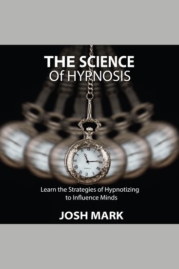 The Science of Hypnosis - Learn the Strategies of Hypnotizing to Influence Minds - cover