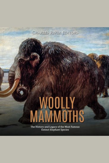 Woolly Mammoths: The History and Legacy of the Most Famous Extinct Elephant Species - cover