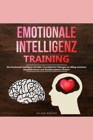 Emotionale Intelligenz - Training - Die Emotionale Intelligenz mit über 13 praktischen Übungen im Alltag trainieren Empathie lernen und Sozialkompetenz fördern - cover
