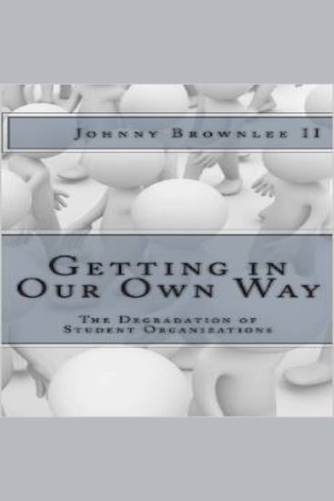 Getting In Our Own Way - The Degradation of Student Organizations - cover