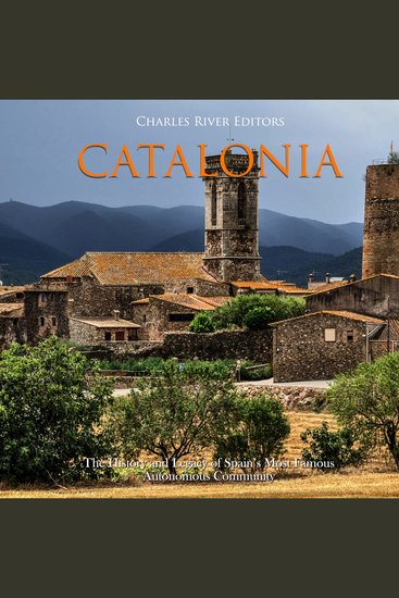 Catalonia: The History and Legacy of Spain’s Most Famous Autonomous Community - cover