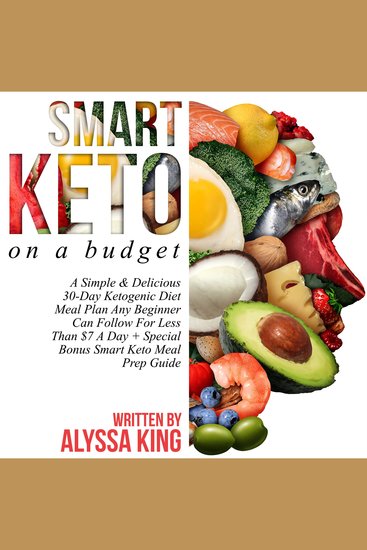 Smart Keto On A Budget - A Simple & Delicious 30-Day Ketogenic Diet Meal Plan Any Beginner Can Follow For Less Than $7 A Day + Special Bonus Smart Keto Meal Prep Guide - cover