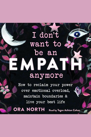 I Don't Want to Be an Empath Anymore - How to Reclaim Your Power Over Emotional Overload Maintain Boundaries and Live Your Best Life - cover