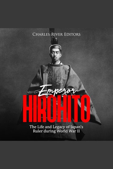 Emperor Hirohito: The Life and Legacy of Japan’s Ruler during World War II - cover