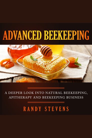 Advanced Beekeeping - A Deeper Look into Natural Beekeeping Apitherapy and Beekeeping Business - cover