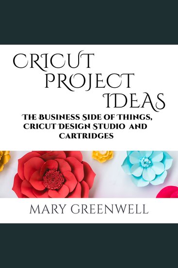 Cricut Project Ideas - The Business Side of Things Cricut Design Studio and Cartridges - cover