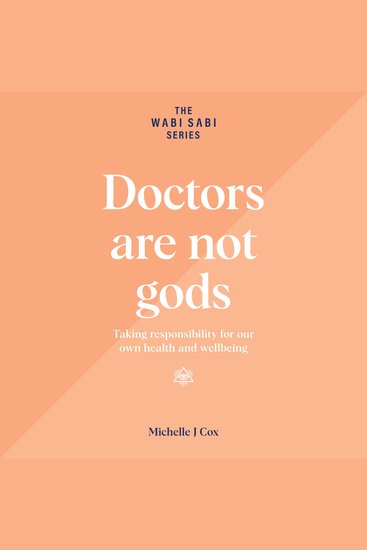 Doctors Are Not Gods - Taking responsibility for our own health and wellbeing - cover