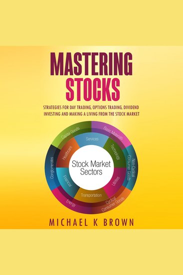Mastering Stocks: Strategies for Day Trading Options Trading Dividend Investing and Making a Living from the Stock Market - cover