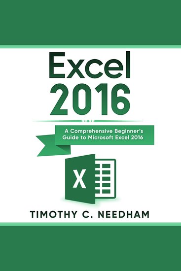 Excel 2016 - A Comprehensive Beginner’s Guide to Microsoft Excel 2016 - cover