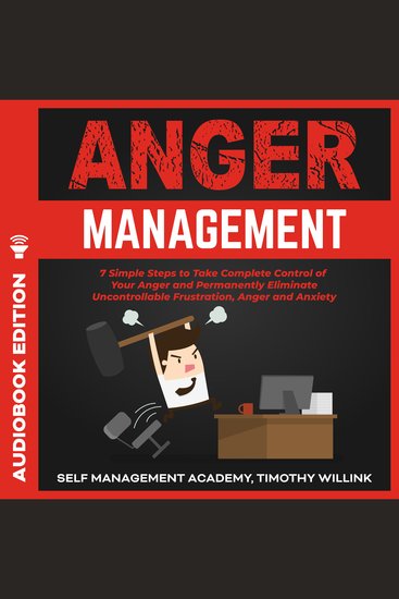 Anger Management - 7 Simple Steps to Take Complete Control of Your Anger and Permanently Eliminate Uncontrollable Frustration Anger and Anxiety - cover