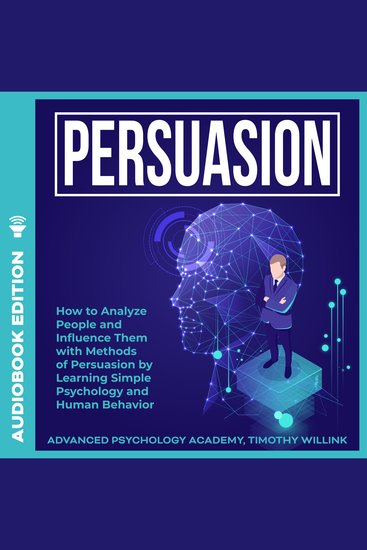 Persuasion - How to Analyze People and Influence Them with Methods of Persuasion by Learning Simple Psychology and Human Behavior - cover