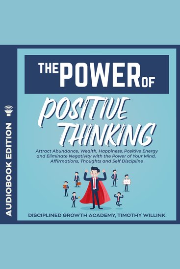 The Power of Positive Thinking - Attract Abundance Wealth Happiness Positive Energy and Eliminate Negativity with the Power of Your Mind Affirmations Thoughts and Self Discipline - cover