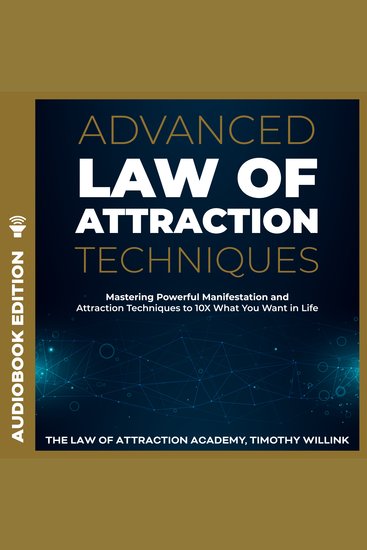 Advanced Law of Attraction Techniques - Mastering Powerful Manifestation and Attraction Techniques to 10X What You Want in Life - cover