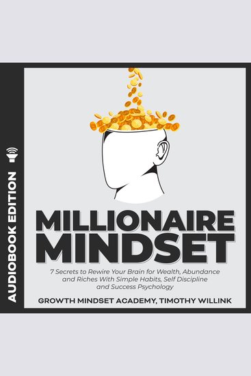 Millionaire Mindset - 7 Secrets to Rewire Your Brain for Wealth Abundance and Riches With Simple Habits Self Discipline and Success Psychology - cover