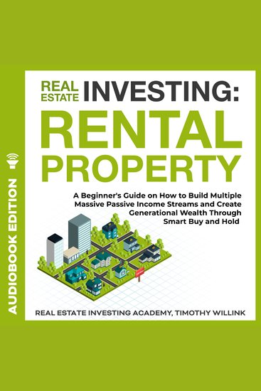 Real Estate Investing: Rental Property - A Beginner's Guide on How to Build Multiple Massive Passive Income Streams and Create Generational Wealth Through Smart Buy and Hold - cover