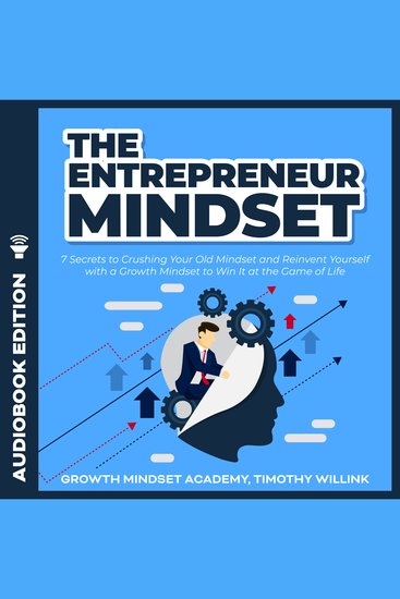 The Entrepreneur Mindset - 7 Secrets to Crushing Your Old Mindset and Reinvent Yourself with a Growth Mindset to Win It at the Game of Life - cover
