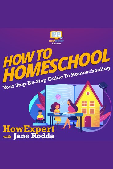 How To Homeschool - Your Step By Step Guide To Homeschooling - cover
