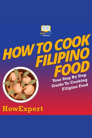 How To Cook Filipino Food - Your Step By Step Guide To Cooking Filipino Food - cover