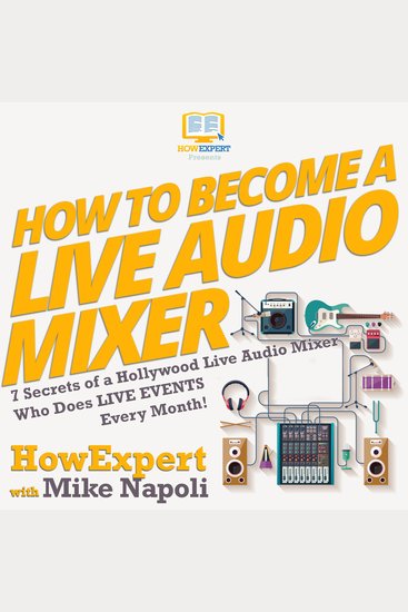 How To Become A Live Audio Mixer - 7 Secrets Of A Hollywood Live Audio Mixer Who Does Live Events Every Month! - cover