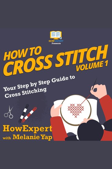 How To Cross Stitch - Your Step by Step Guide to Cross Stitching - Volume 1 - cover