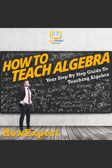 How To Teach Algebra - Your Step By Step Guide To Teaching Algebra - cover