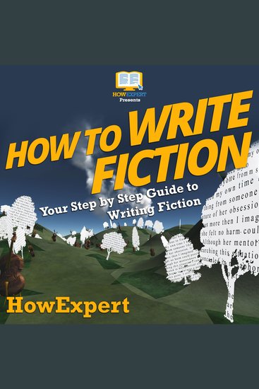 How To Write Fiction - Your Step by Step Guide To Writing Fiction - cover