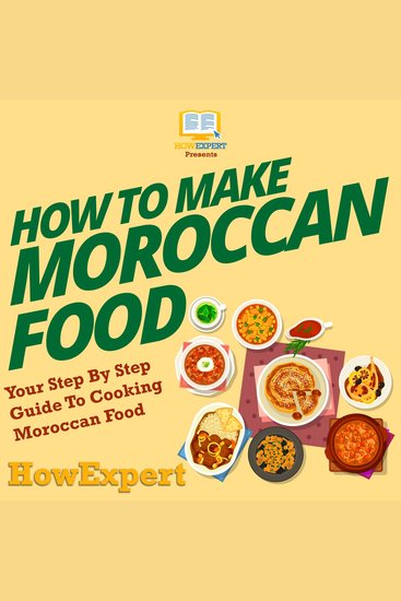 How To Make Moroccan Food - Your Step By Step Guide To Cooking Moroccan Food - cover