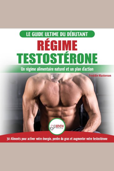 Régime Testostérone: Guide du débutant et plan d'action - 30 aliments naturels pour augmenter votre énergie libido et votre désir sexuel (Livre en Français Testosterone Diet French Book) - cover