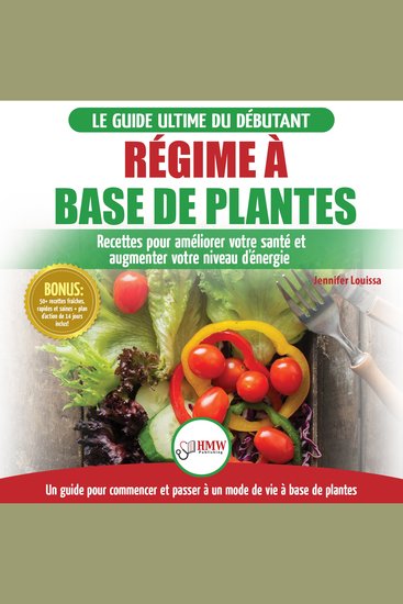 Régime à base de Plantes: Guide Végétalien Végétarien et Végan pour débutant: Recettes et Diète végétale sans gluten pour améliorer votre santé (Livre en Français Plant-Based Diet French Book) - cover