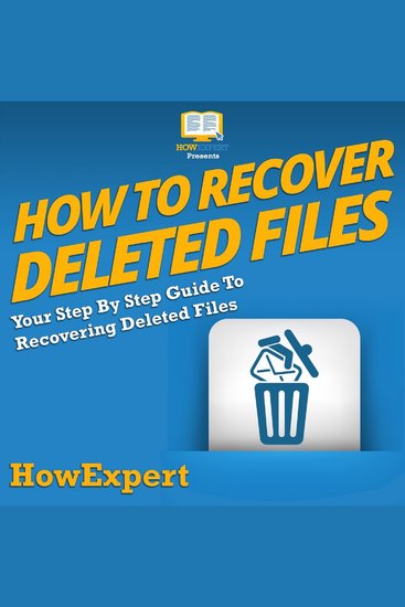 How To Recover Deleted Files - Your Step By Step Guide To Recovering Deleted Files - cover